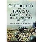 John MacDonald, Zeljko Cimpric: Caporetto and the Isonzo Campaign: The Italian Front, 1915-1918