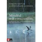 Mindful Self-Compassion : så bygger du inre styrka och hållbarhet med själv Svenska (EBok)