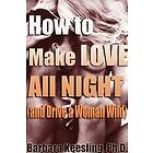 How to Make Love All Night (and Drive Your Woman Wild) Engelska EBook