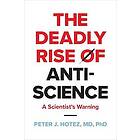 Peter J Hotez: The Deadly Rise of Anti-science