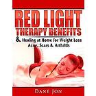 Red Light Therapy Benefits & Healing at Home for Weight Loss, Acne, Scars Arthritis Engelska EBook