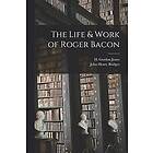 John Henry Bridges, H Gordon Jones: The Life & Work of Roger Bacon