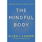 Ellen J Langer: The Mindful Body: Thinking Our Way to Chronic Health