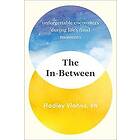 Hadley Vlahos: The In-Between: Unforgettable Encounters During Life's Final Moments