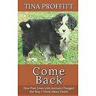 Tina Proffitt: Come Back: How Past Lives with Animals Changed the Way I Think about Death