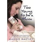 Maggie Hartley: Too Young to be a Mum