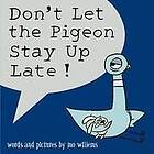 Mo Willems: Don'T Let The Pigeon Stay Up Late!