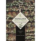 Karl Pieber, Peter Modl: Espalier Fruit Trees For Wall, Hedge, and Pergola