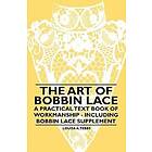 Louisa A Tebbs: The Art of Bobbin Lace A Practical Text Book Workmanship Including Supplement