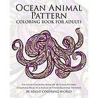 Adult Coloring World: Ocean Animal Pattern Coloring Book for Adults: An Adult of 40 Pages in a Range Stress Relieving Patterns