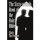 The Prophet Elijah the Prophet: The Sixty-Seventh Book of the Holy Bible by Elijah Prophet as God Promised from Malachi.