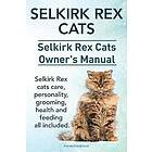 Harvey Hendisson: Selkirk Rex Cats. Cats Ownerss Manual. cats care, personality, grooming, health and feeding all included.