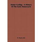 John Wyatt H: Motor Cycling A History Of The Early Motorcycle