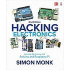 Simon Monk: Hacking Electronics: Learning Electronics with Arduino and Raspberry Pi, Second Edition