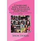 Shon Stoker: Combining Wigs, Weaves & Hair Extensions Made Simple