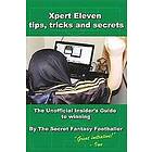 Secret Fantasy Footballer: Xpert Eleven, Tips Tricks and Secrets: The Unofficial Insider's Guide to winning