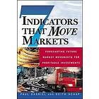 Paul Kasriel: Seven Indicators That Move Markets: Forecasting Future Market Movements for Profitable Investments