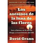 David Grann: Los Asesinos De La Luna Las Flores