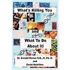 Dr Ronald Monus, David Hamilton: What's Killing You and What to Do About It!