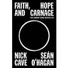 Nick Cave, Sen O'Hagan: Faith, Hope and Carnage