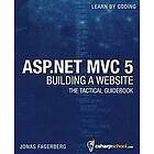 ASP.NET MVC 5 Building a Website with Visual Studio 2015 and C Sharp: The Tactical Guidebook Engelska Trade Paper