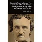 Edgar Allan Poe: C Auguste Dupin Collection: the Murders in Rue Morgue, Mystery of Marie Roget and Purloined Letter