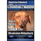 Paul Allen Pearce: Rhodesian Ridgeback Training Dog with the No BRAINER TRAINER We Make it THAT Easy!: How to EASILY TRAIN Your