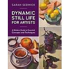 Sarah Sedwick: Dynamic Still Life for Artists: Volume 7