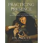 Joy Prouty, Jj Heller: Practicing Presence A Mother`s Guide to Savoring Life through the Photos You`re Already Taking