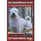 Karen Douglas Kane: Soft Coated Wheaten Terrier Training Book for Dogs & Puppies by BoneUp Dog Training: Are You Ready to Bone Up? Simple St