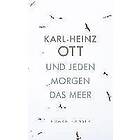 Karl-Heinz Ott: Und jeden Morgen das Meer