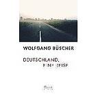 Wolfgang Büscher: Deutschland, eine Reise