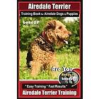 Karen Douglas Kane: Airedale Terrier Training Book for Dogs & Puppies By BoneUP DOG Training: Are You Ready to Bone Up? Easy Fast Results Te