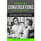 Dean MacK: Crucial Conversations: The Right Way Bundle Only 2 Books You Need to Master Difficult Conversations, Confrontations and Conve