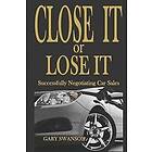 Gary Swanson: Close It or Lose It: Successfully Negotiating Car Sales