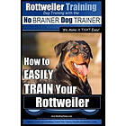 Paps Allen Peach: Rottweiler Training, Dog Training with the No BRAINER dog TRAINER We make it THAT easy!: How to EASILY TRAIN Your