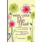 Helene Oseen: Wear Your Life Well: Lessons on the Journey to your Truest Self: How design life, fashion style and live a life you love.