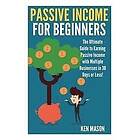 Ken Mason: Passive Income for Beginners: The Ultimate Guide to Earning and Making Money Online in 30 Days or Less!