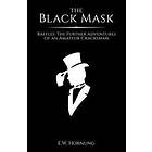 E W Hornung: The Black Mask: Raffles: Further Adventures of an Amateur Cracksman