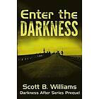 Scott B Williams: Enter the Darkness: A Darkness After Series Prequel