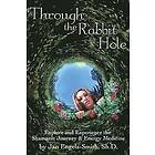 Jan Engels-Smith: Through the Rabbit Hole: Explore and Experience Shamanic Journey Energy Medicine