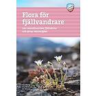 Lisa Öberg, Eva Wallstam, Bo Stenson: Flora för fjällvandrare 200 skandinaviska fjällväxter och deras växtmiljö