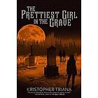 Kristopher Triana: The Prettiest Girl in the Grave