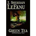 J Sheridan Le Fanu: Green Tea and Other Strange Tales by J. Sheridan LeFanu, Fiction, Literary, Horror, Fantasy