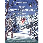 Lonely Planet: Lonely Planet Epic Snow Adventures of the World