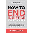 Melanie Joy: How to End Injustice Everywhere