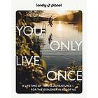 Lonely Planet: Lonely Planet You Only Live Once