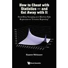 Gunter Meissner: How To Cheat With Statistics And Get Away It: From Data Snooping Over Kitchen Sink Regression "Creative Reporting"