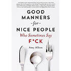 Amy Alkon: Good Manners for Nice People Who Sometimes Say F*Ck