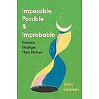 John Gribbin: Impossible, Possible, and Improbable
